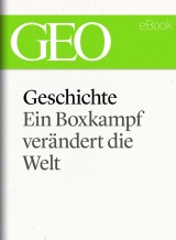 Geschichte: Ein Boxkampf verändert die Welt (GEO eBook Single)