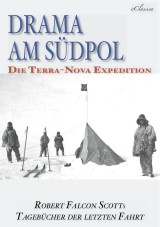 Drama am Südpol | Robert Falcon Scotts Tagebücher der letzten Fahrt (Ausgabe zum hundertsten Jahrestag)