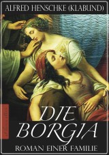 Die Borgia - Roman einer Familie (Illustriert)
