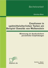 Emotionen in spätmittelalterlichen Texten am Beispiel Oswalds von Wolkenstein: Minnesang als Ausdrucksform persönlicher Empfindungen