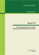 Basel III - Die Auswirkungen der neuen Eigenkapital-Definition für Banken