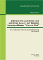 Literatur im räumlichen und zeitlichen Kontext am Beispiel Hermann Hesses "Unterm Rad": Ein handlungsorientiertes Unterrichtskonzept für Klasse 9