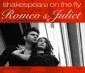 Romeo and Juliet: Shakespeare on the Fly