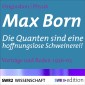 Max Born - Die Quanten sind eine hoffnungslose Schweinerei!