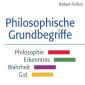 Philosophische Grundbegriffe: Philosophie - Erkenntnis - Wahrheit - Gut