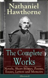 The Complete Works of Nathaniel Hawthorne (Illustrated)