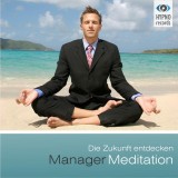 Manager Meditation - Die Zukunft entdecken