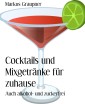 Cocktails und Mixgetränke für zuhause