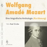 Wolfgang Amadé Mozart. Eine biografische Anthologie (Kurzversion)
