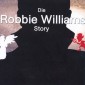 Die Robbie Williams Story