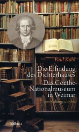 Die Erfindung des Dichterhauses. Das Goethe-Nationalmuseum in Weimar
