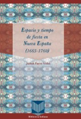 Espacio y tiempo de fiesta en Nueva España (1665-1760)