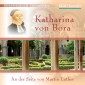 Katharina von Bora - An der Seite von Martin Luther