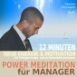 Power Meditation für Manager und Managerinnen - 12 Minuten neue Energie und Motivation durch Entspannungs- und Achtsamkeitsübungen