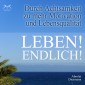 Leben! Endlich! Hole Dir Deine Lebensqualität zurück - durch Achtsamkeit