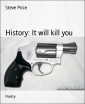 History: It will kill you