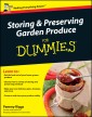 Storing and Preserving Garden Produce For Dummies, UK Edition