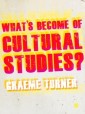 What′s Become of Cultural Studies?