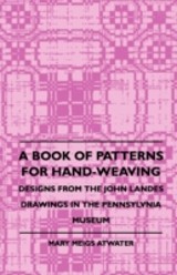 Book of Patterns for Hand-Weaving; Designs from the John Landes Drawings in the Pennsylvnia Museum