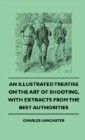 Illustrated Treatise On The Art of Shooting, With Extracts From The Best Authorities