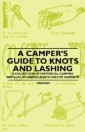 Camper's Guide to Knots and Lashing - A Collection of Historical Camping Articles on Useful Knots for the Campsite