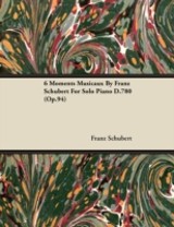 6 Moments Musicaux by Franz Schubert for Solo Piano D.780 (Op.94)