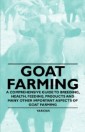 Goat Farming - A Comprehensive Guide to Breeding, Health, Feeding, Products and Many Other Important Aspects of Goat Farming