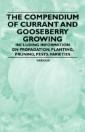 Compendium of Currant and Gooseberry Growing - Including Information on Propagation, Planting, Pruning, Pests, Varieties