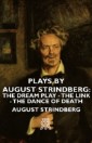 Plays by August Strindberg: The Dream Play - The Link - The Dance of Death