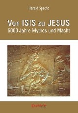 Von ISIS zu JESUS. 5000 Jahre Mythos und Macht