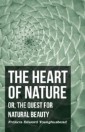 Heart of Nature - Or, The Quest for Natural Beauty