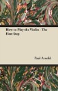 How to Play the Violin - The First Step