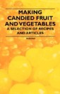 Making Candied Fruit and Vegetables - A Selection of Recipes and Articles