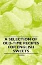 Selection of Old-Time Recipes for English Sweets