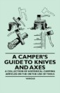 Camper's Guide to Knives and Axes - A Collection of Historical Camping Articles on the on the Use of Tools
