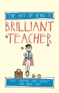 The Art of Being a Brilliant Teacher