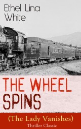 The Wheel Spins (The Lady Vanishes) - Thriller Classic