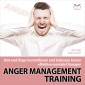 Anger Management Training - Wut und Ärger kontrollieren und loslassen lernen - effektive mentale Übungen