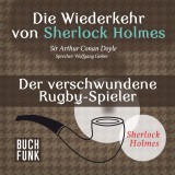 Die Wiederkehr von Sherlock Holmes • Der verschwundene Rugby-Spieler