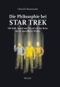 Die Philosophie bei Star Trek: Mit Kirk, Spock und Picard auf der Reise durch un endliche Weiten