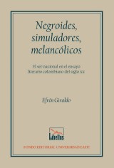 Negroides, simuladores, melancólicos. El ser nacional en el ensayo literario colombiano del siglo XX