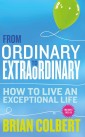 From Ordinary to Extraordinary - How to Live An Exceptional Life