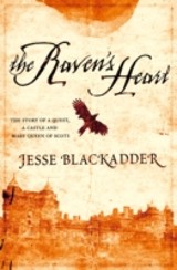 Raven's Heart: the story of a quest, a castle and Mary Queen of Scots Scots
