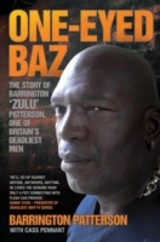One-Eyed Baz - The Story of Barrington 'Zulu' Patterson, One of Britain's Deadliest Men