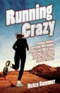 Running Crazy - Imagine Running a Marathon. Now Imagine Running Over 100 of Them. Incredible True Stories from the World's Most Fanatical Runners