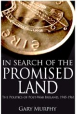 In Search of the Promised Land: The Politics of Post-War Ireland, 1945-1961