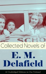 Collected Novels of E. M. Delafield (6 Unabridged Editions in One Volume)