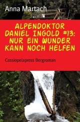 Alpendoktor Daniel Ingold #13: Nur ein Wunder kann noch helfen