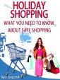 Holiday Shopping - What You Need To Know About Safe Shopping