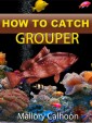 How To Catch Grouper